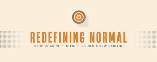 Redefining Normal in Rhome: Stop Chasing “I’m Fine” and Build a New Baseline